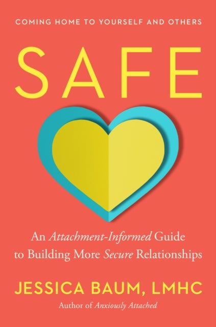 Safe - An Attachment-Informed Guide to Building More Secure Relationships