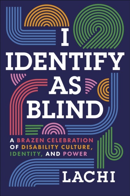 I Identify as Blind - A Brazen Celebration of Disability Culture, Identity, and Power