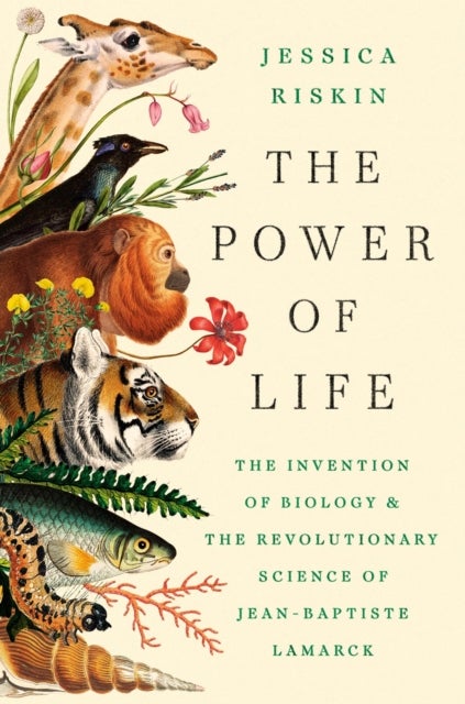 The Power of Life - The Invention of Biology and the Revolutionary Science of Jean-Baptiste Lamarck