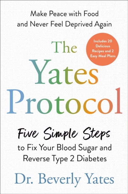 The Yates Protocol - Five Simple Steps to Fix Your Blood Sugar and Reverse Type 2 Diabetes