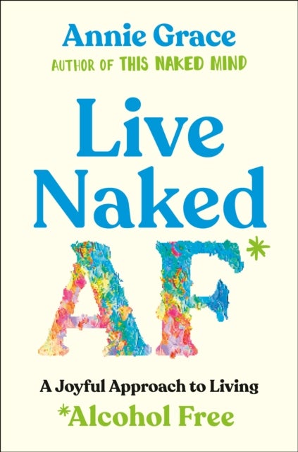 Live Naked AF - A Joyful Approach to Living Alcohol Free