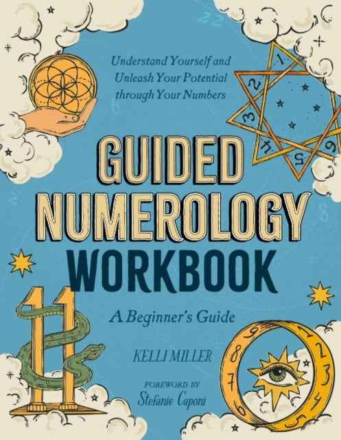 Guided Numerology Workbook - A Beginner's Guide: Understand Yourself and Unleash Your Potential Through Your Numbers