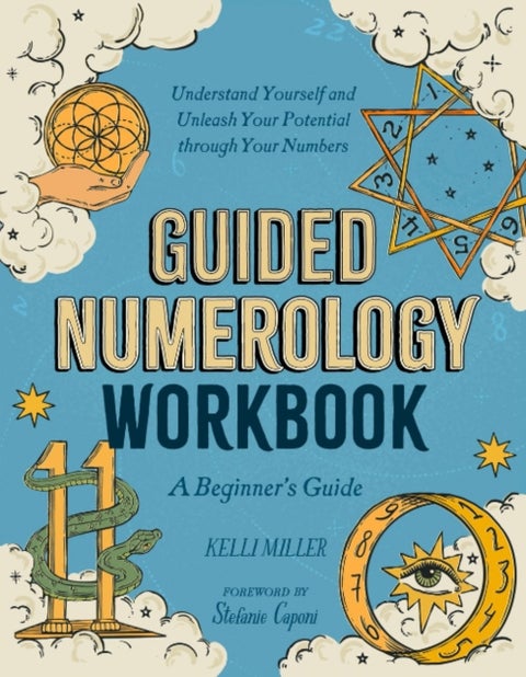 Guided Numerology Workbook - A Beginner's Guide: Understand Yourself and Unleash Your Potential Through Your Numbers