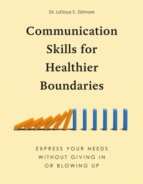 Communication Skills for Healthier Boundaries - Express Your Needs without Giving in or Blowing Up