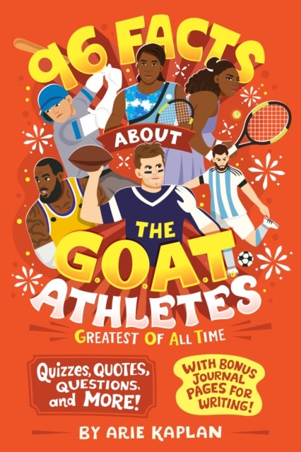 96 Facts About the G.O.A.T. Athletes (Greatest of All Time) - Quizzes, Quotes, Questions, and More! With Bonus Journal Pages for Writing!