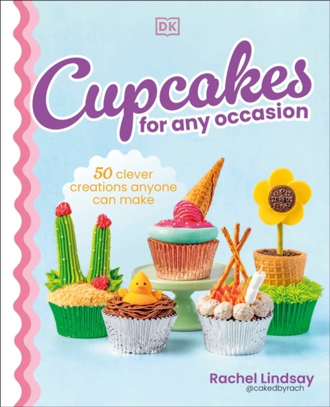 Cupcakes for Any Occasion - 50 Clever Creations Anyone Can Make