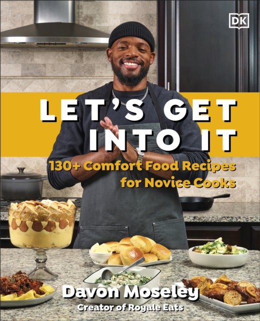 Let's Get Into It - 130+ Comfort Food Recipes for Novice Cooks