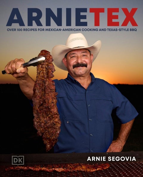 ArnieTex - Over 100 Recipes for Mexican-American Cooking and Texas-Style BBQ