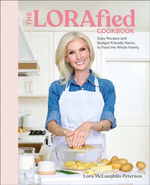 The LORAfied Cookbook - Easy Recipes and Budget-Friendly Hacks to Feed the Whole Family