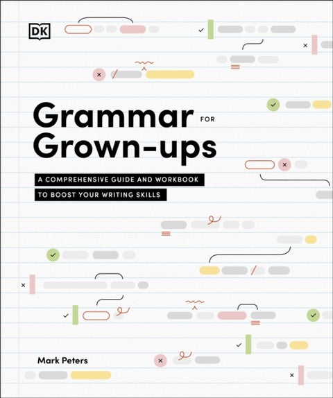 Grammar for Grown-Ups - A Comprehensive Guide and Workbook to Boost Your Writing Skills