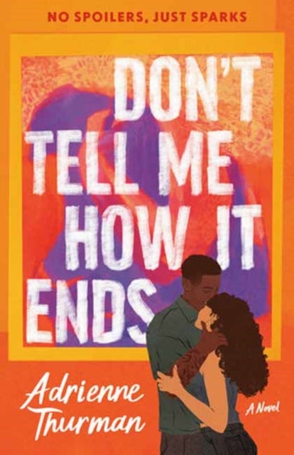 Don't Tell Me How It Ends - A Novel