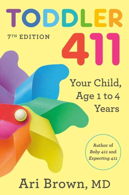 Toddler 411, 7th Edition - Your Child, Age 1 to 4