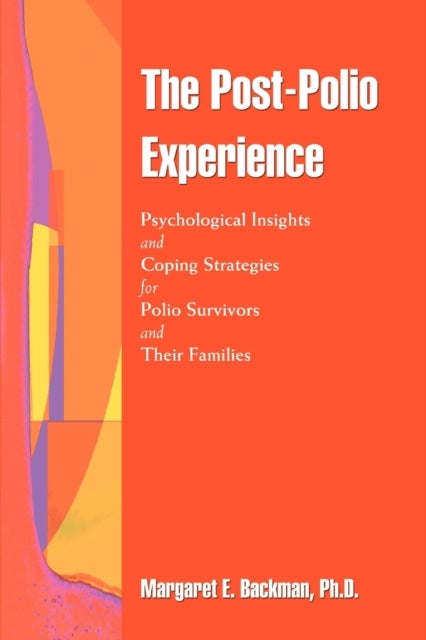 The Post-Polio Experience - Psychological Insights and Coping Strategie