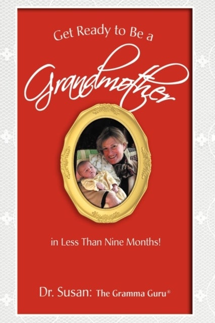 Get Ready to Be a Grandmother - in Less Than Nine Months!