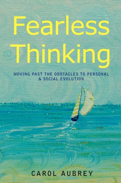 Fearless Thinking - Moving Past the Obstacles to Personal & Social Evolution