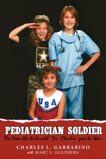 Pediatrician Soldier - The Man the Kids call 'Dr. Charlie' goes to War