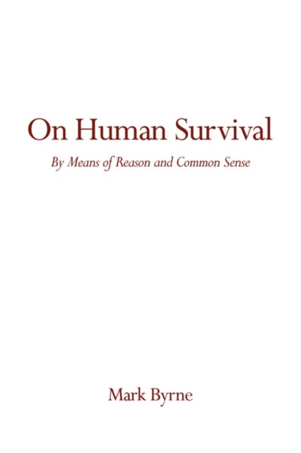 On Human Survival - By Means of Reason and Common Sense