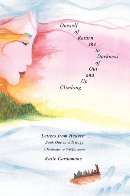 Climbing up and out of Darkness to the Return of Oneself - Letters from Heaven Y