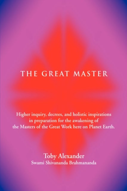 The Great Master - Higher Inquiry, Decrees, and Holistic Inspirations in Preparation for the Awakening of the Masters of the Great Work H