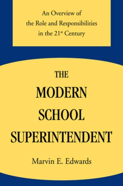 The Modern School Superintendent - An Overview of the Role and Responsibilities in the 21st Century