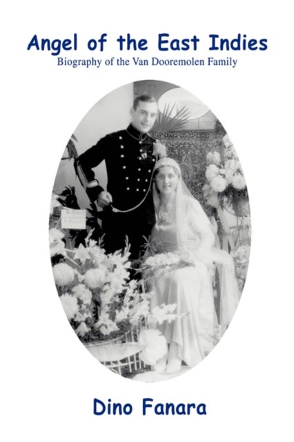 Angel of the East Indies - Biography of the Van Dooremolen Family