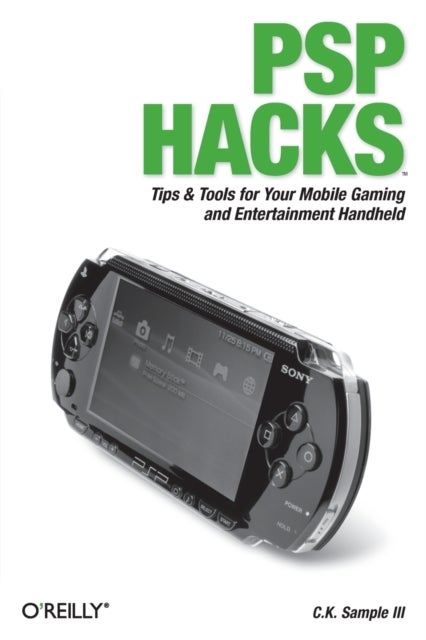 PSP Hacks - Tips & Tools for Your Mobile Gaming and Entertainment Handheld