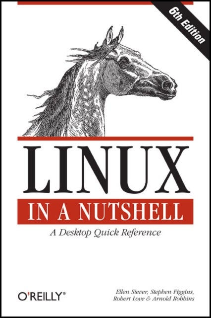Linux in a Nutshell - A Desktop Quick Reference