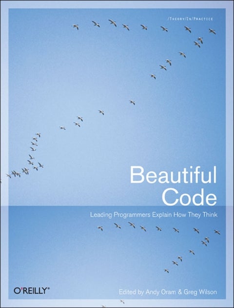 Beautiful Code - Leading Programmers Explain How They Think