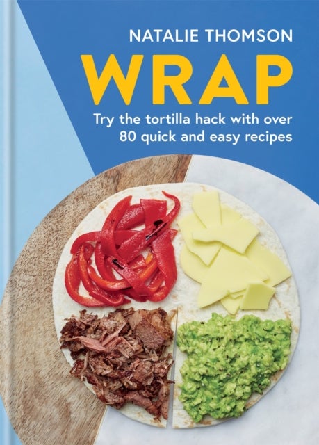 Wrap - Try the tortilla hack with over 80 quick and easy recipes