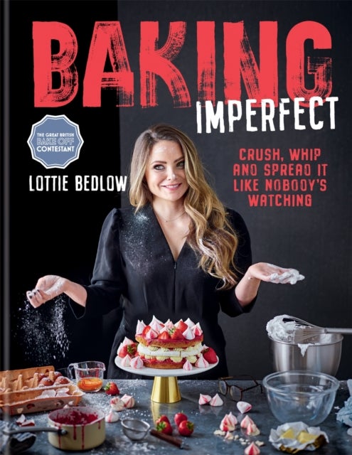 Baking Imperfect - Crush, Whip and Spread It Like Nobody’s Watching