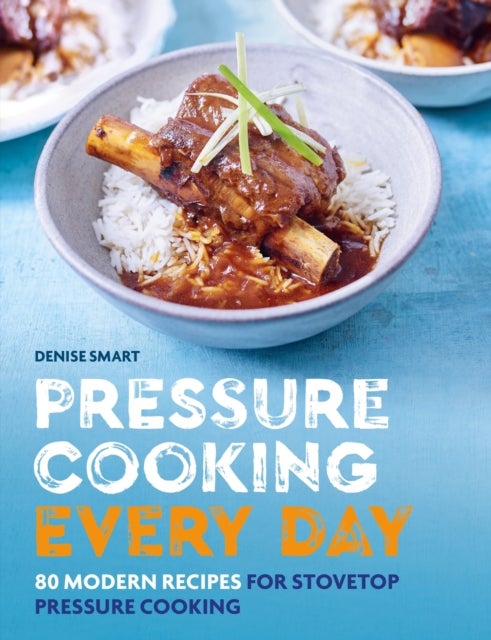 Pressure Cooking Every Day - 80 modern recipes for stovetop pressure cooking