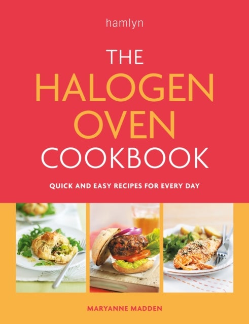 The Halogen Oven Cookbook - Quick and easy recipes for every day