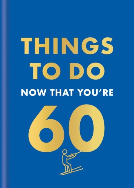 Things to Do Now That You're 60