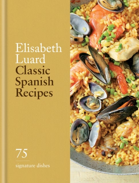 Classic Spanish Recipes - 75 signature dishes
