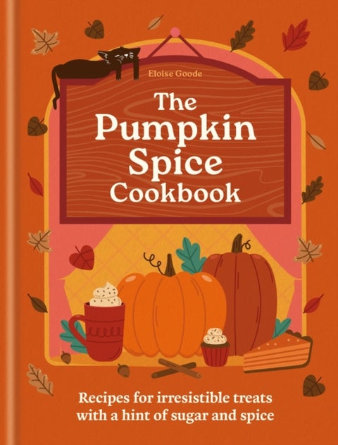 A Pumpkin Spice Cookbook - Recipes for irresistible treats with a hint of sugar and spice