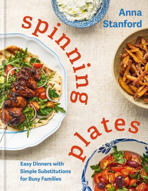 Spinning Plates - Easy Dinners with Simple Substitutions for Busy Families