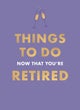Things To Do Now That You're Retired