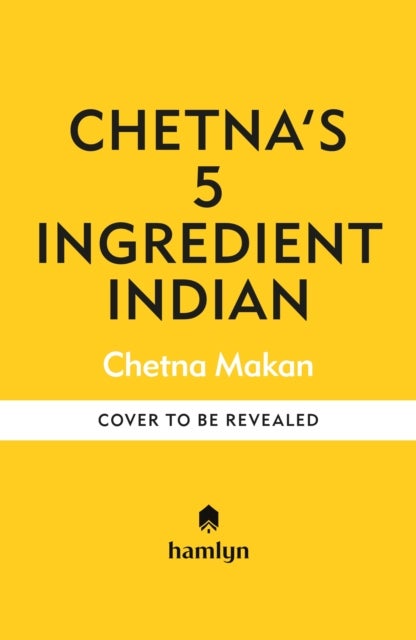 5 Ingredient Indian - the BRAND NEW collection of over 90 super simple delicious Indian recipes