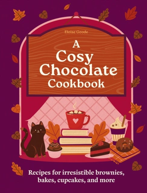 A Cosy Chocolate Cookbook - Recipes for irresistible brownies, bakes, cupcakes, and more