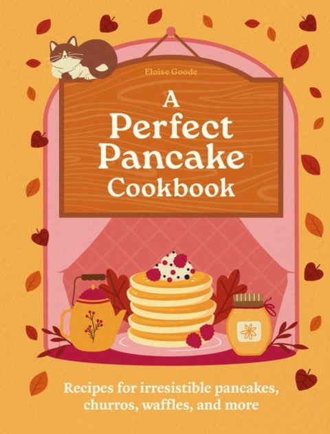 A Perfect Pancake Cookbook - Recipes for irresistible pancakes, churros, waffles, and more