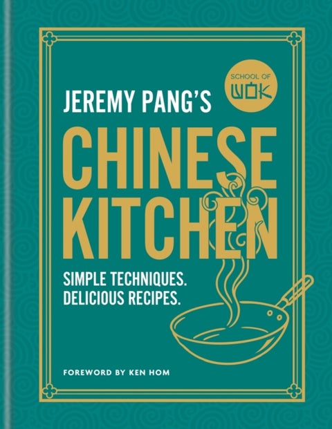 School of Wok: Jeremy Pang's Chinese Kitchen - Simple techniques and recipes to enjoy delicious Chinese food at home