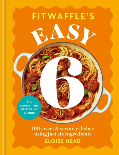 Fitwaffle's Easy 6 - The ALL NEW collection of 100 super simple sweet and savoury recipes with just 6 ingredients