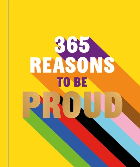 365 Reasons to be Proud - A little book of perfect words to celebrate every colour of the rainbow