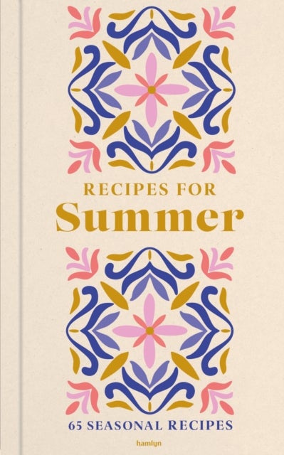 Recipes for Summer - An indispensable collection of fresh and vibrant recipes