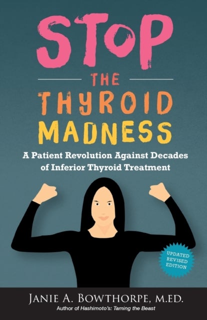 Stop the Thyroid Madness - A Patient Revolution Against Decades of Inferior Treatment