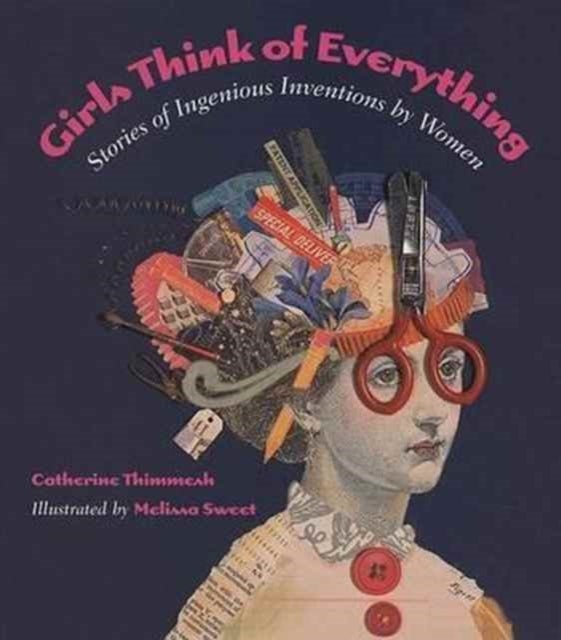 Girls Think of Everything - Stories of Ingenious Inventions by Women