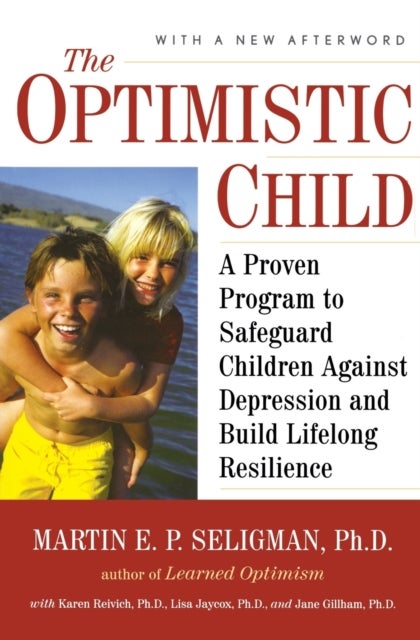 Optimistic Child - A Proven Program to Safeguard Children Against Depression and Build Lifelong Resilience