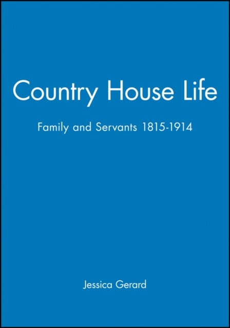 Country House Life - Family and Servants 1815-1914