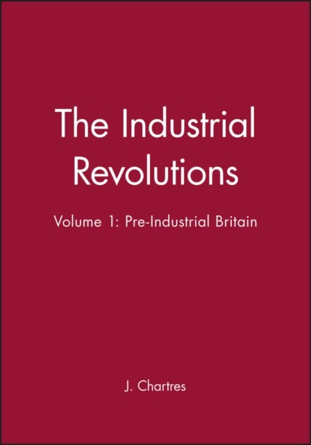 The Industrial Revolutions, Volume 1 - Pre-Industrial Britain