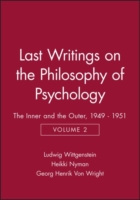 Last Writings on the Philosophy of Psychology - The Inner and the Outer, 1949 - 1951, Volume 2